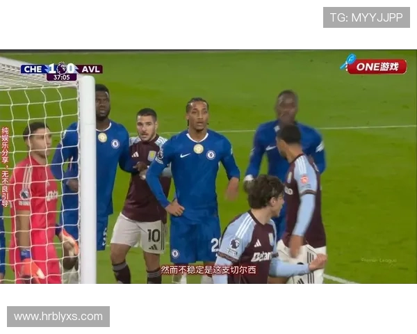 切尔西球员开球前围中圈引发维拉不满奥纳纳表情包成焦点 切尔西球员开球前围中圈引发维拉不满奥纳纳表情包成焦点